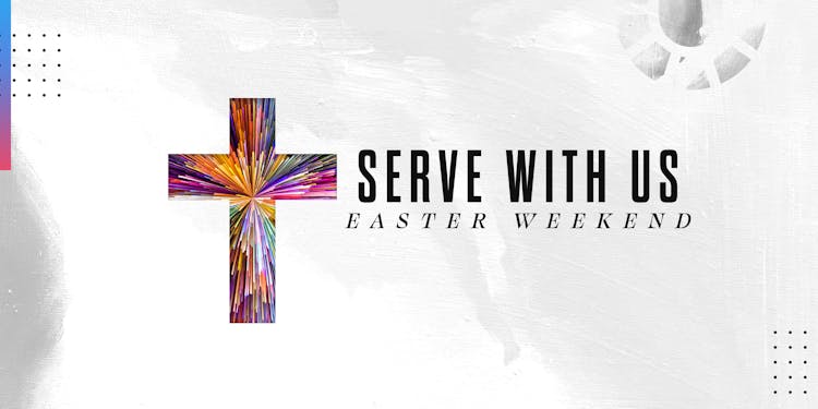 Easter Weekend Serving Opportunities