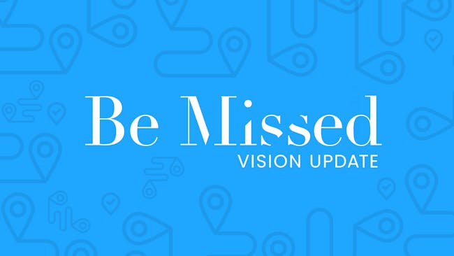 Be Missed Vision Update